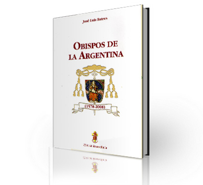 “Obispos de la Argentina” Autor: Jose Luis Batres - Ed. Santamaria